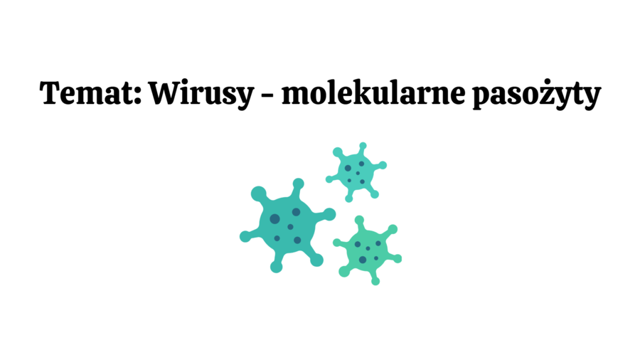 wirusy - molekularne pasożyty 2 KLASA BIOLOGIA ROZSZERZONA