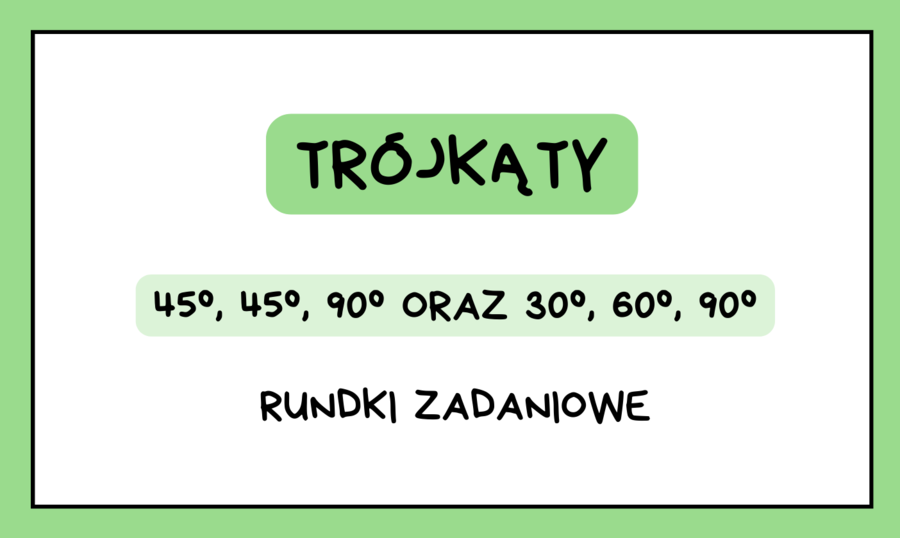 Trójkąty 45°, 45°, 90° oraz 30°, 60°, 90° – rundki zadaniowe. Trójkąty klasa 7, klasa 8 a nawet szkoła średnia :)