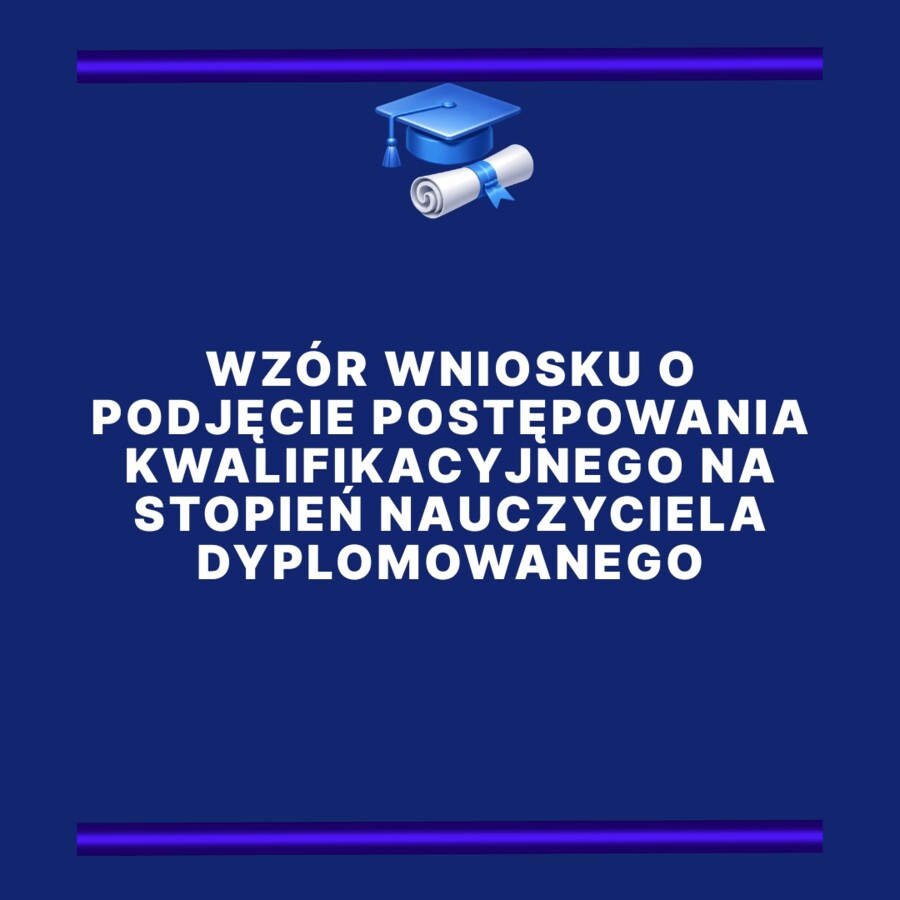 Wzór wniosku o podjęcie postępowania kwalifikacyjnego na stopień nauczyciela dyplomowanego