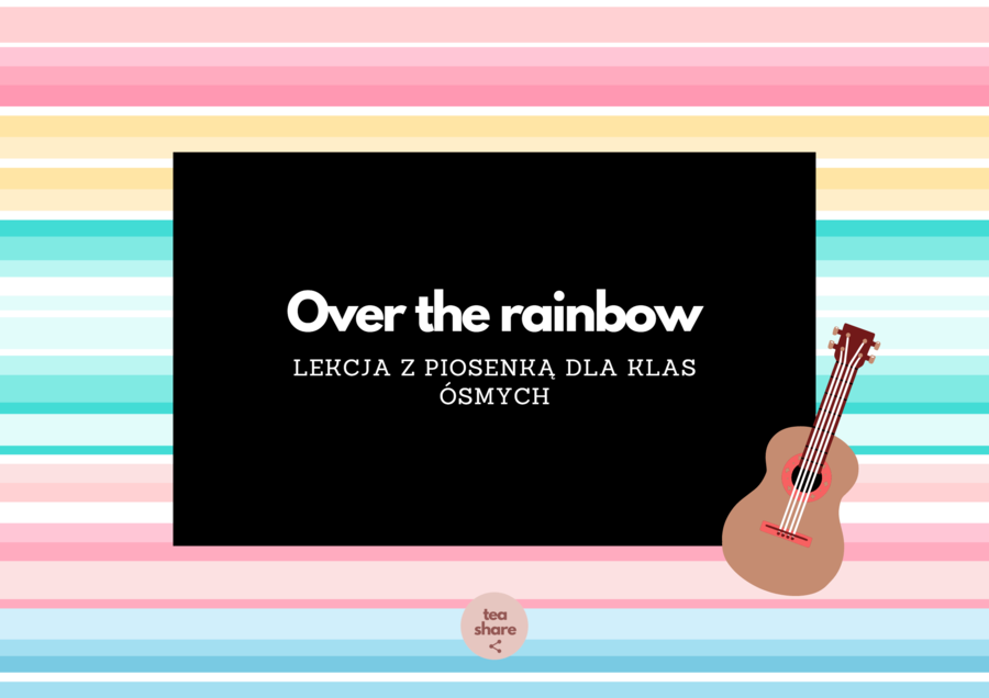 Over the rainbow by Israel Kamakawiwoʻole LEKCJA Z PIOSENKĄ dla klas ósmych