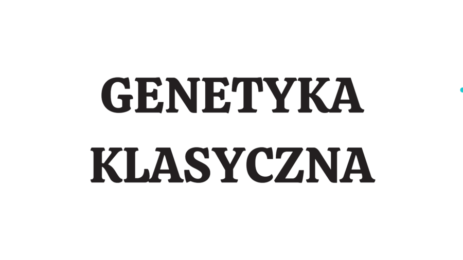 Genetyka klasyczna 4 KLASA ROZSZERZENIE