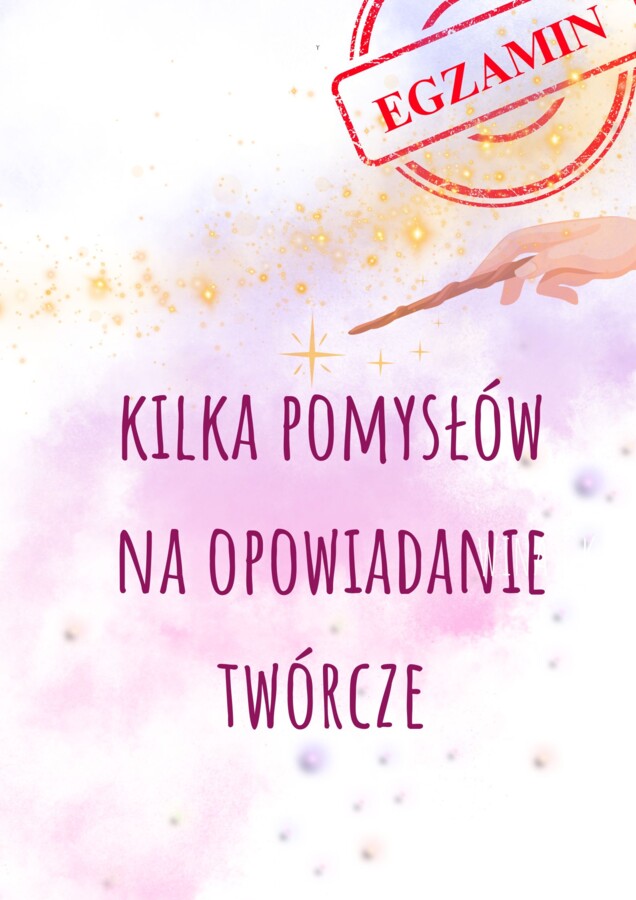 Opowiadanie twórcze na egzaminie ósmoklasisty! Patent na pisanie! Prezentacja PDF lub do wydruku! Cenne wskazówki!