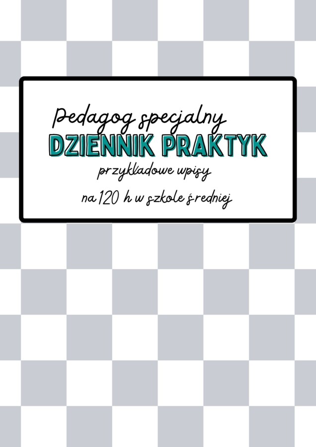 120 h Dziennik praktyk pedagoga specjalnego – przykładowe wpisy do szkoły średniej