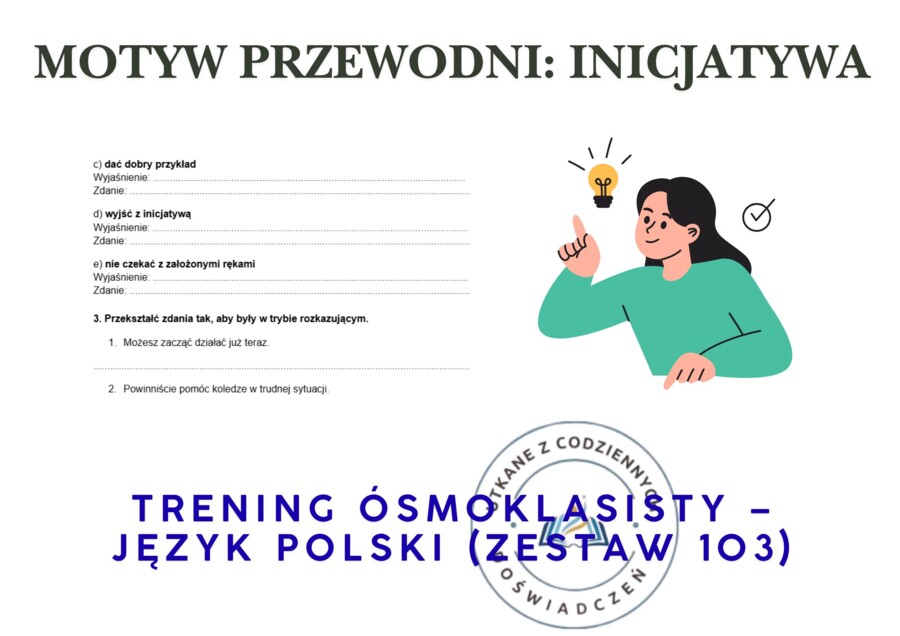 Trening ósmoklasisty – język polski (zestaw 103).  Motyw przewodni: INICJATYWA