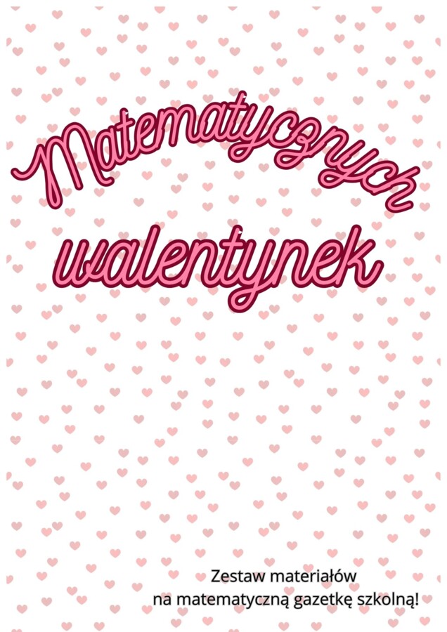 Matematycznych walentynek - materiały na gazetkę szkolną.