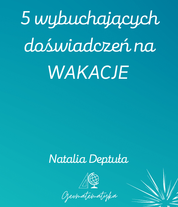 5 wybuchających doświadczeń na wakacje