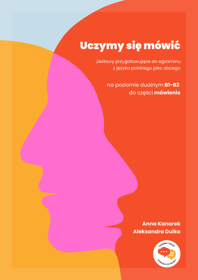 Uczymy się mówić - zestawy przygotowujące do egzaminu z języka polskiego jako obcego na poziomie dualnym B1-B2 do części mówienie
