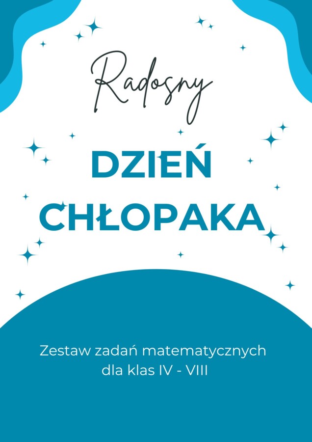 RADOSNY DZIEŃ CHŁOPAKA - zestaw zadań matematycznych dla kl. IV - VIII
