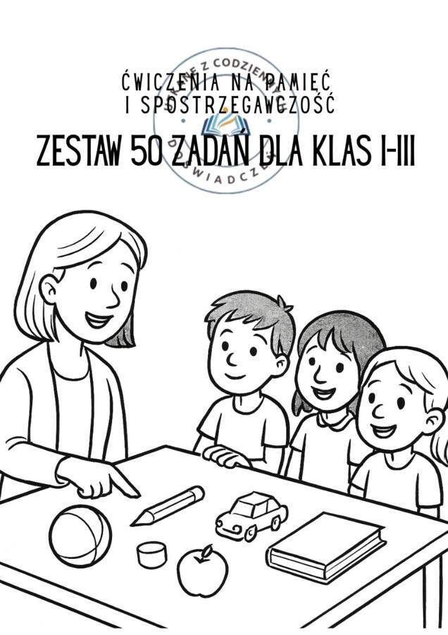 Ćwiczenia na pamięć i spostrzegawczość. Zestaw 50 zadań dla klas I–III