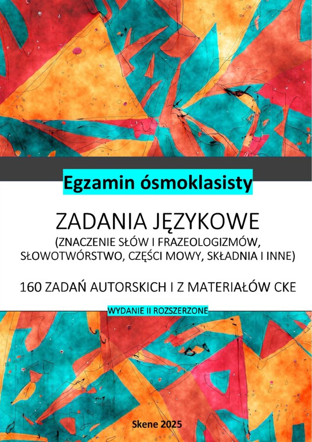E8 Zadania językowe (160 zadań, znaczenie słów i frazeologizmów, słowotwórstwo, cz. mowy, składnia i inne)