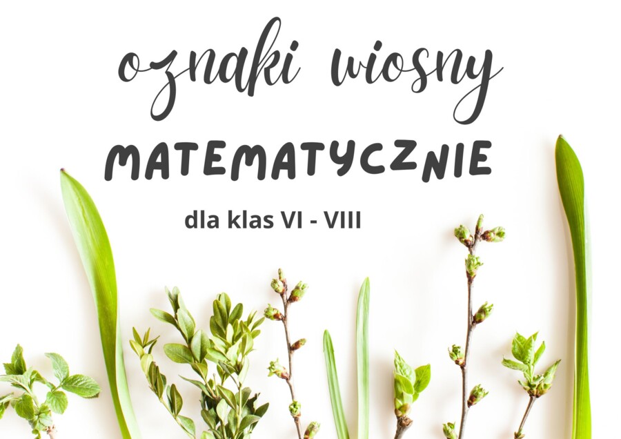 Oznaki wiosny matematycznie - zestaw zadań dla kl. VI - VIII