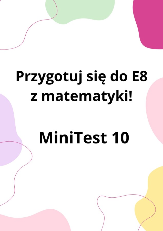 Przygotuj się do E8 z matematyki - MiniTest 10