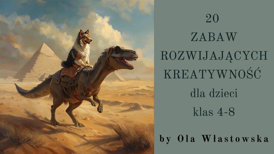 20 Zabaw rozwijających kreatywność dla dzieci klas 4-8