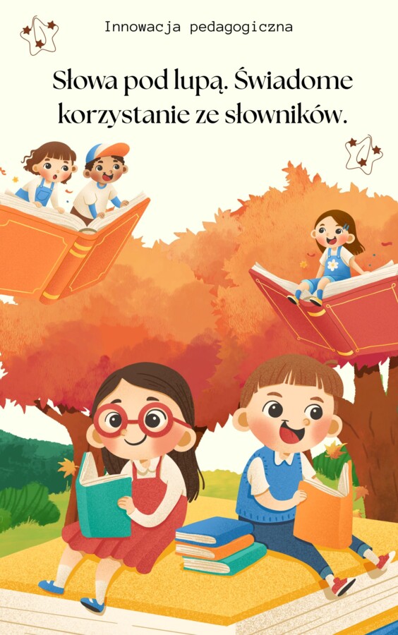 „Słowa pod lupą – świadome korzystanie ze słowników”.Innowacja