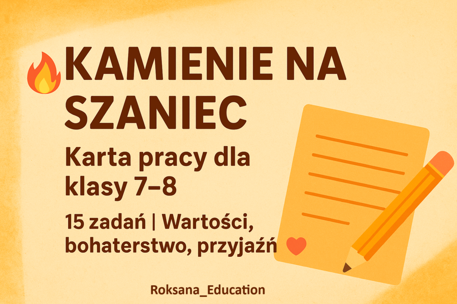 🔥 Kamienie na szaniec – Karta pracy dla klasy 7–8 ✏️ | 15 zadań | Wartości, bohaterstwo, przyjaźń ❤️