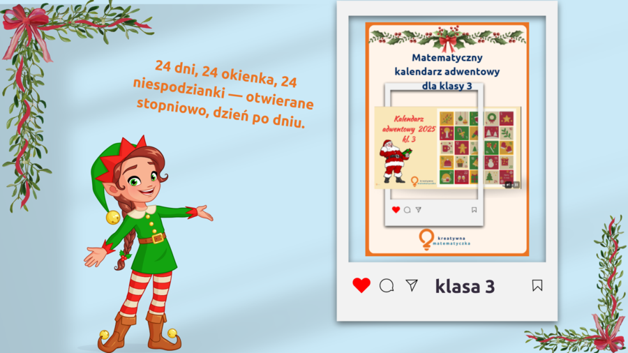 Matematyczny kalendarz adwentowy dla klasy 3. Codziennie otwierasz nowe okienko z zadaniem. Nie otworzysz wcześniej. Wyświetlasz nie drukujesz.