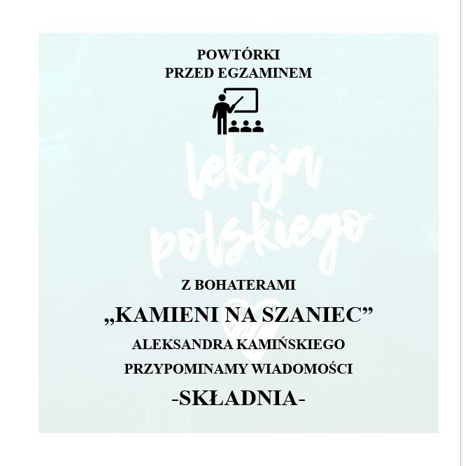 POWÓRKI PRZED EGZAMINEM. Z BOHATERAMI "KAMIENI NA SZANIEC" PRZYPOWMINAMY WIADOMOSCI Z ZAKRESU SKŁADNI.