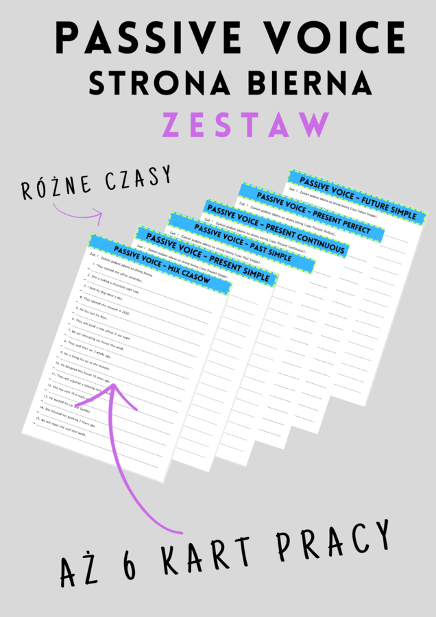 ZESTAW: Passive Voice - Strona Bierna - 6 kart pracy - różne czasy - ćwiczenia - do wydrukowania - egzamin ósmoklasisty - matura - .pdf
