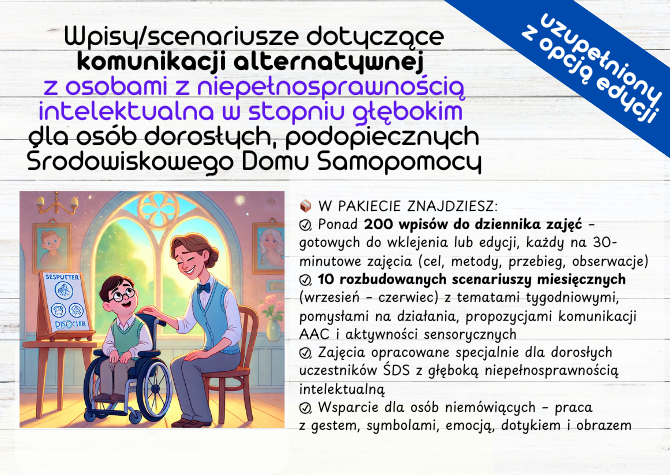 Wpisy/scenariusze dotyczące komunikacji alternatywnej z osobami z niepełnosprawnością intelektualna w stopniu głębokim dla osób dorosłych, podopiecznych Środowiskowego Domu Samopomocy
