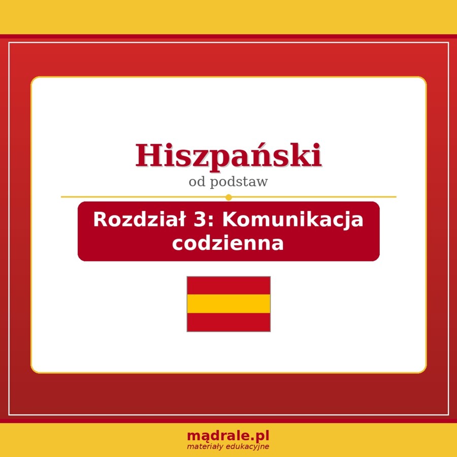 FISZKI "JĘZYK HISZPAŃSKI – ROZDZIAŁ 3: KOMUNIKACJA CODZIENNA" KARTA PRACY + KLUCZ ODPOWIEDZI