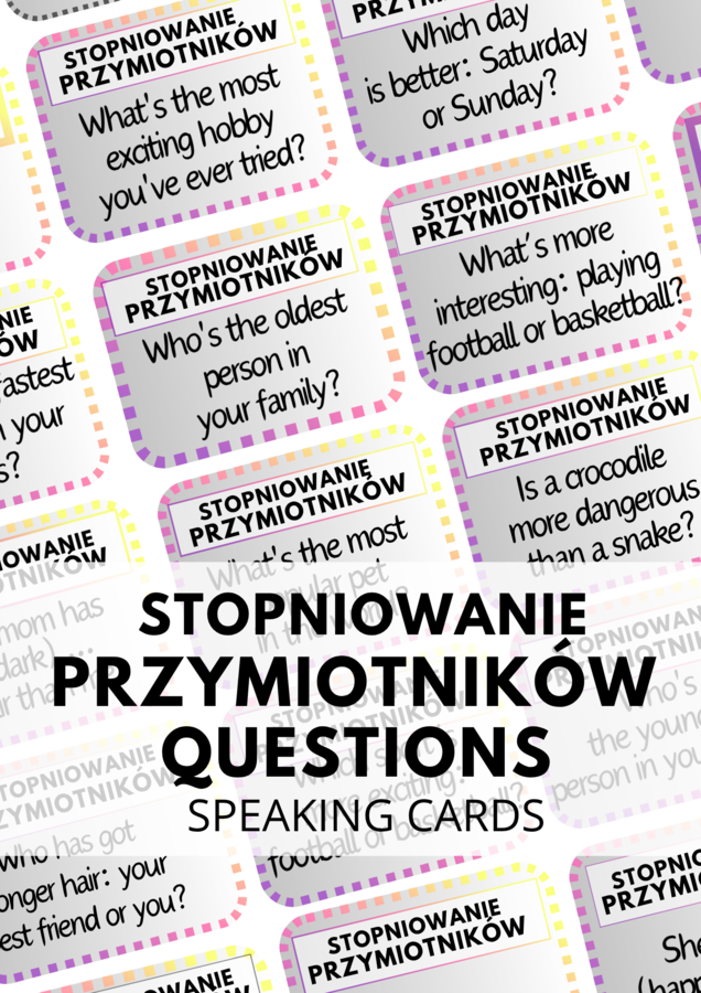 Stopniowanie przymiotników - zestaw 110 Speaking Cards - Questions -  Comparative - Superlative - mówienie - A2 - B1 + - E8 - egzamin ósmoklasisty - matura