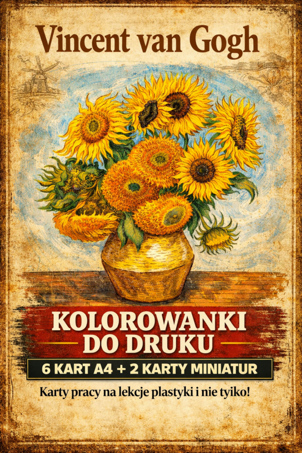 VINCENT VAN GOGH – 6 kolorowanek A4 + miniatury obrazów + tytuły ; karta pracy; plastyka; plakat; dekoracja
