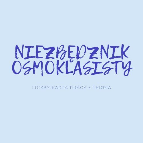 NIEZBĘDNIK ÓSMOKLASISTY - LICZBY - TEORIA + KARTA PRACY