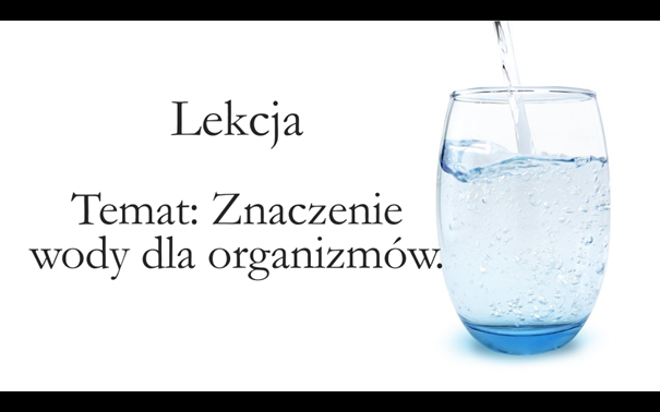 Liceum klasa 1 (podstawa) - Znaczenie wody dla organizmów - prezentacja