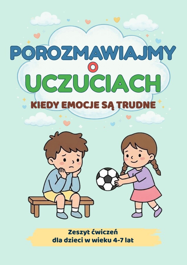 Porozmawiajmy o uczuciach. Kiedy emocje są trudne – zeszyt ćwiczeń dla dzieci w wieku 4–7 lat