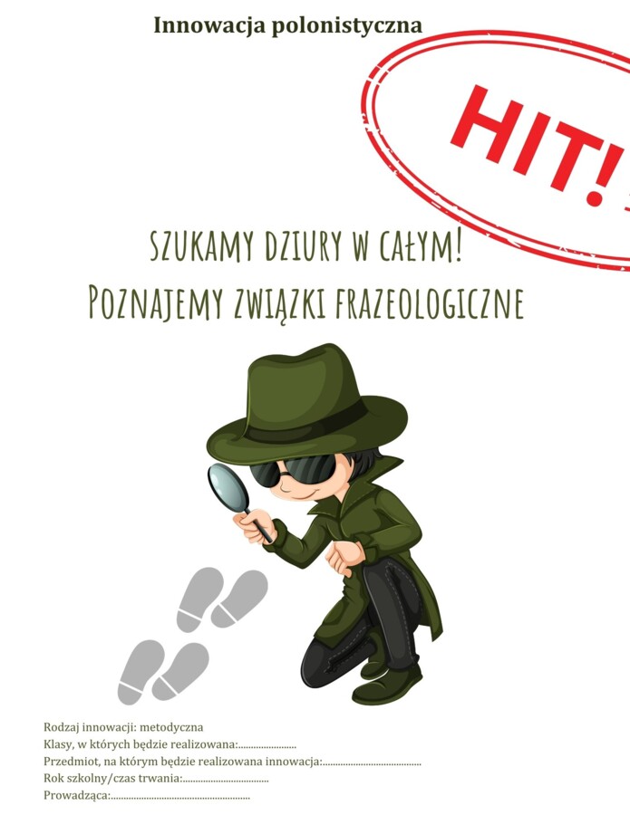 Innowacja z języka polskiego! ,,Szukamy dziury w całym! Poznajemy związki frazeologiczne" HIT na lekcje w klasach 4-6 + materiał interaktywny!