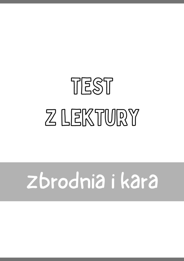 Test z lektury „Zbrodnia i kara” | Dostojewski | Liceum | 15 pytań ABCD + Klucz + Skala ocen