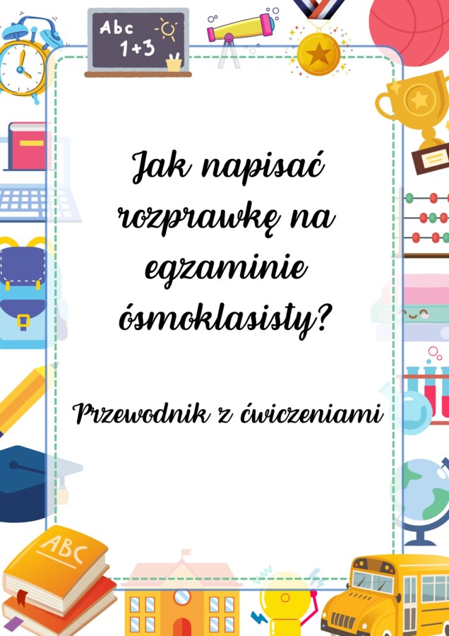 Rozprawka na egzaminie ósmoklasisty, Przewodni z ćwiczeniami, pdf 19 stron,
