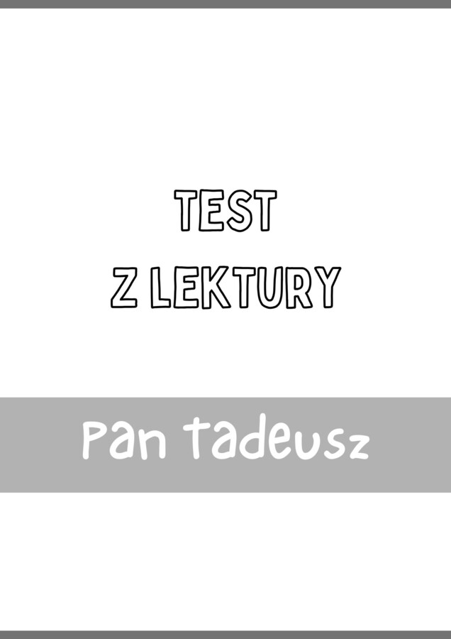 Test z lektury „Pan Tadeusz” | Adam Mickiewicz| Szkoła podstawowa | 15 pytań ABCD + Klucz + Skala ocen