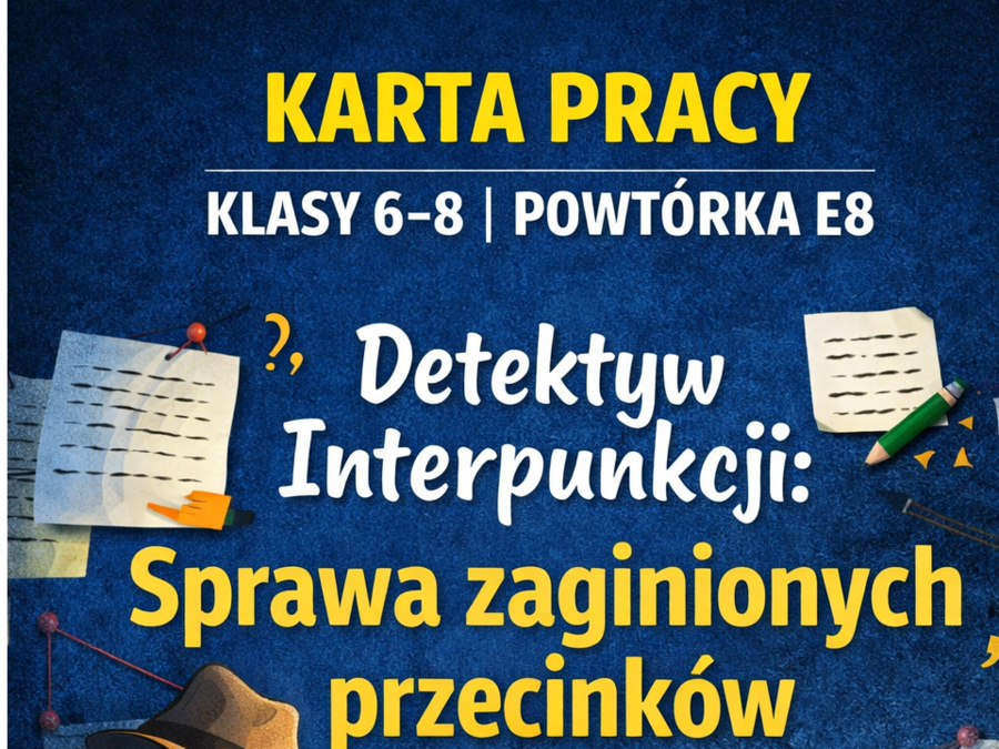 Karta pracy - DETEKTYW JĘZYKOWY -INTERPUNKCJA- teoria + klucz odpowiedzi - E8 - część serii z fabułą