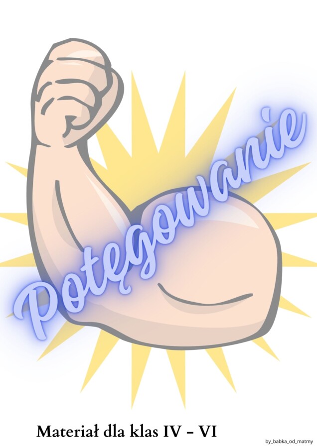 Potęgowanie - materiał do nauki w kl. IV - VI
