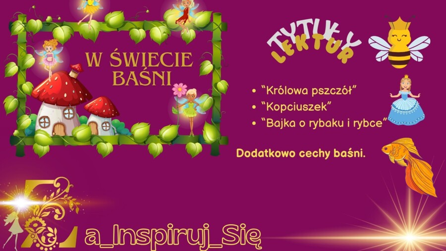 Baśnie: "Kopciuszek", "Bajka o rybaku i rybce", "Królowa pszczół", cechy baśni - karty pracy, scenariusz lekcji, zadania