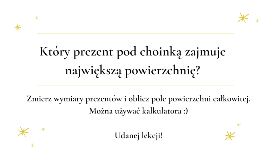 Który prezent pod choinką zajmuje największą powierzchnię? Powierzchnie figur i brył.