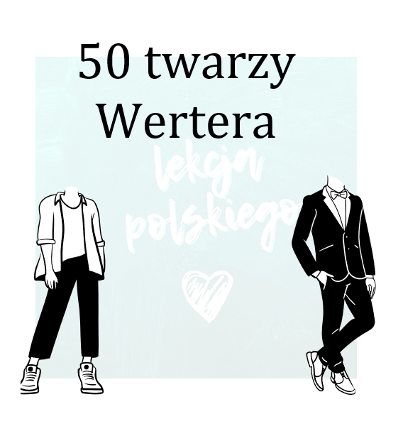 CIERPIENIA MŁODEGO WERTERA-KILKA POMYSŁÓW NA LEKCJE Z DZIEŁEM GOETHEGO