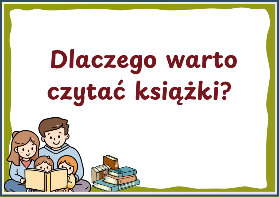 DLACZEGO WARTO CZYTAĆ KSIĄŻKI? - zalety czytania - Dzień Książki – BIBLIOTEKA - gazetka – wersja 3