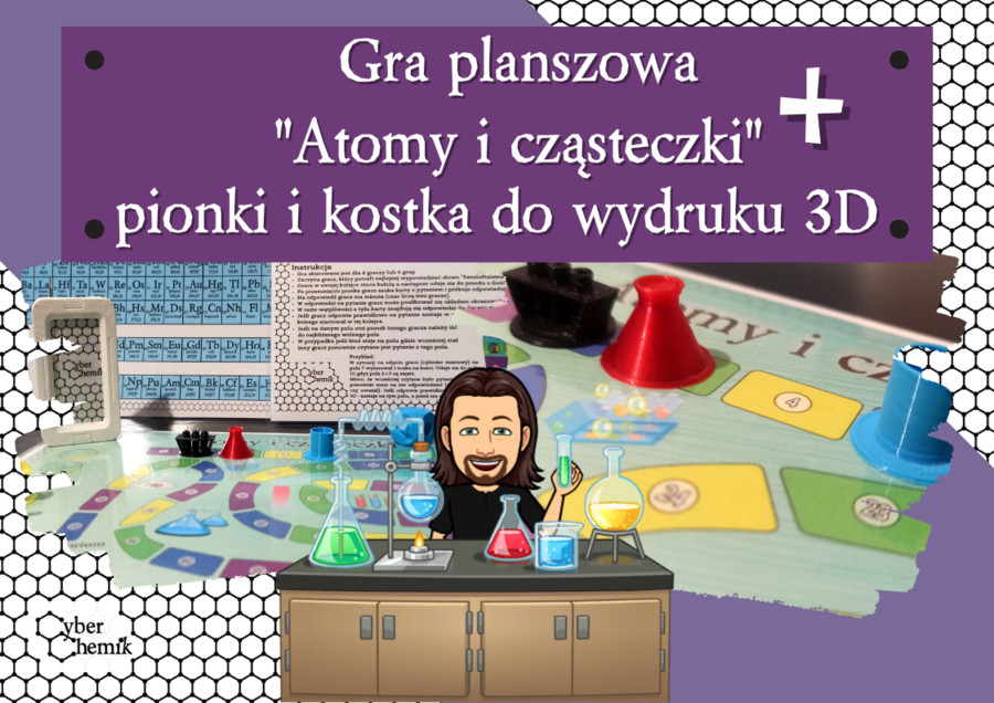 Klasa 7. Chemia. Gra planszowa – Atomy i cząsteczki + pionki i kostka 3D​