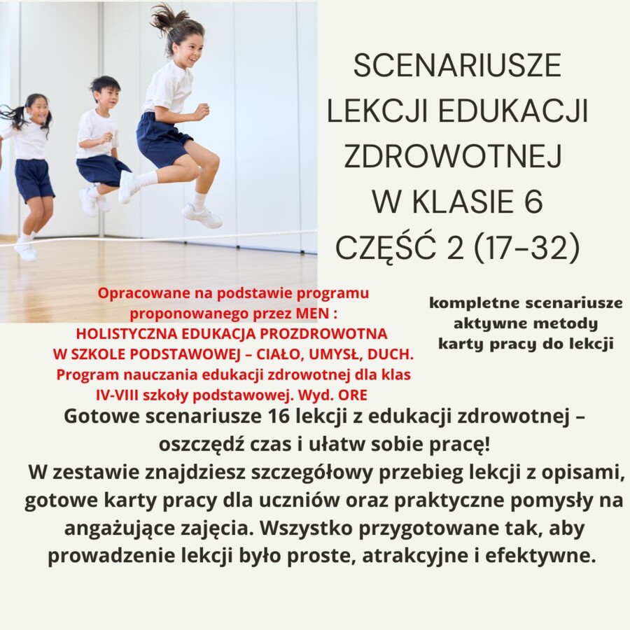 Scenariusze edukacja zdrowotna klasa 6 część 2 (lekcje 17-32) na podstawie programu nauczania proponowanego przez MEN HOLISTYCZNA EDUKACJA PROZDROWOTNA W SZKOLE PODSTAWOWEJ – CIAŁO, UMYSŁ, DUCH. Program nauczania edukacji zdrowotnej dla klas IV-VIII szko