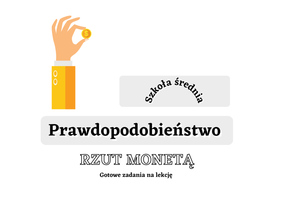 Rzut monetą - rachunek prawdopodobieństwa. Szkoła średnia :-)