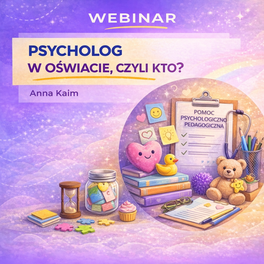 Psycholog w oświacie, czyli kto? Webinar o tym jak planować pracę, budować relacje i dbać o siebie w szkolnej rzeczywistości