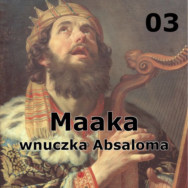 Historie biblijne: 03 - Maaka, wnuczka Absaloma