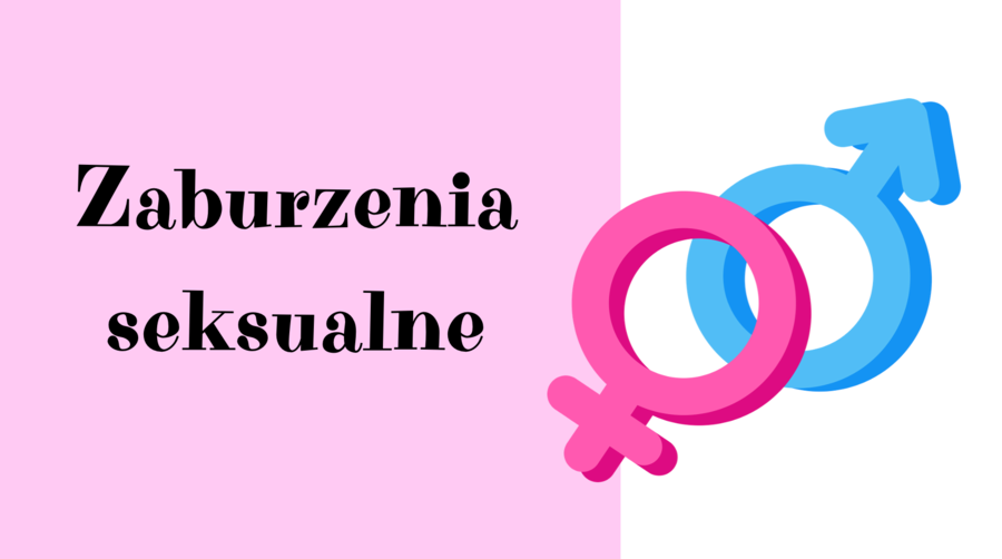 PSYCHOLOGIA. Zaburzenia seksualne - ujęcie psychologiczne, kliniczne i społeczne. Diagnoza, mechanizmy, konsekwencje, pomoc.