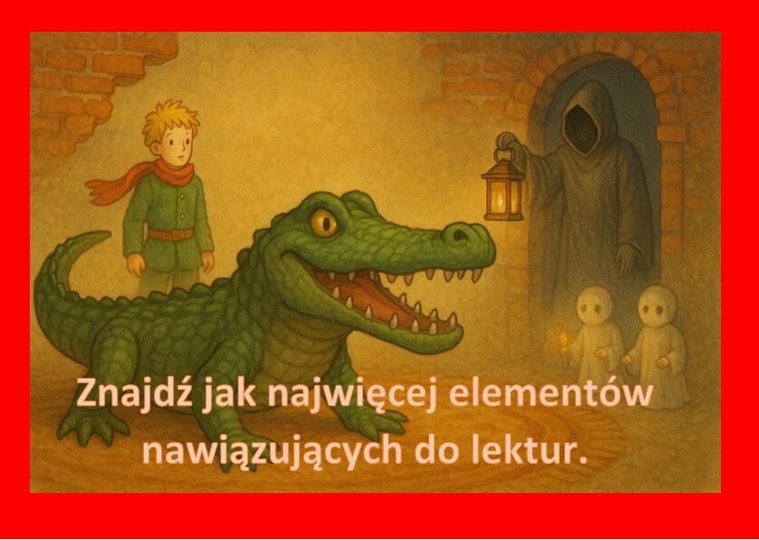 Znajdź elementy nawiązujące do lektur obowiązkowych kl. 7-8. E8