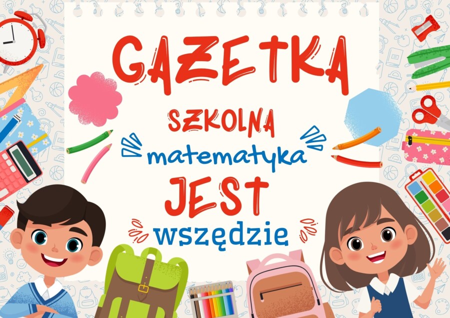 Matematyka jest wszędzie - gazetka klasowa
