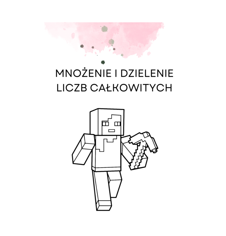Mnożenie i dzielenie liczb całkowitych. Rozwiąż zadania i pokoloruj Alex z Minecfraft'a :-)