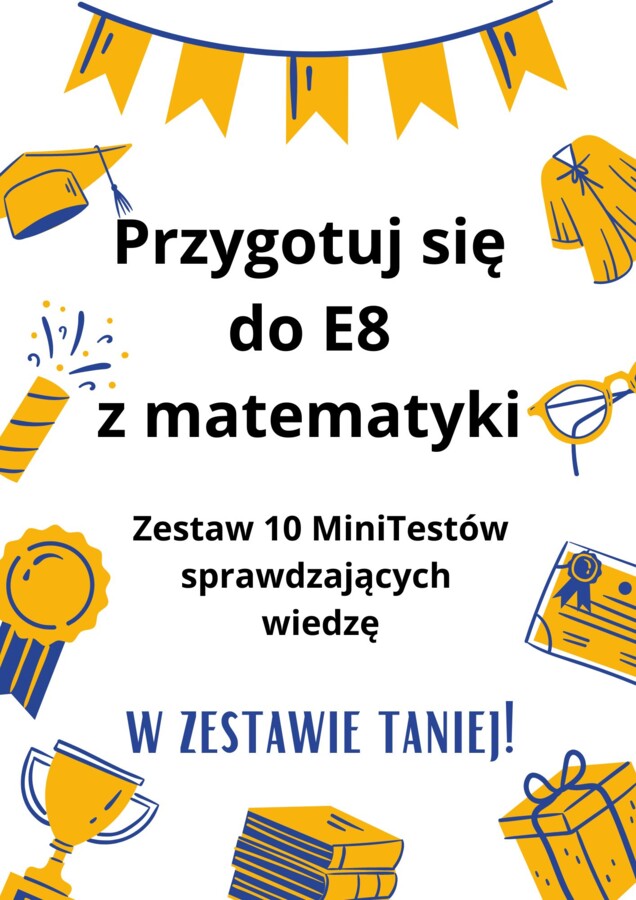 Przygotuj się do E8 z matematyki - zestaw 10 MiniTestów!