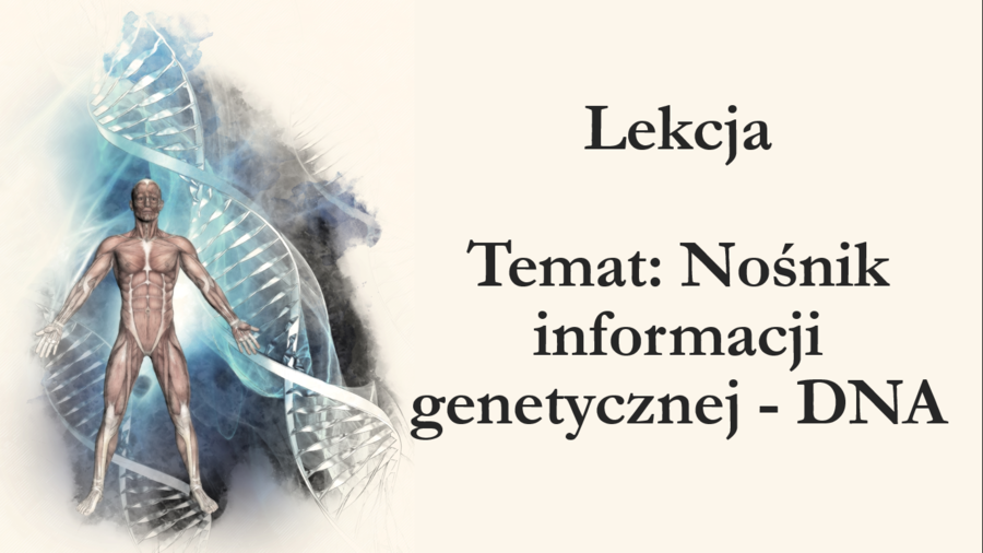 Klasa 8 - Nośnik Informacji genetycznej DNA - prezentacja